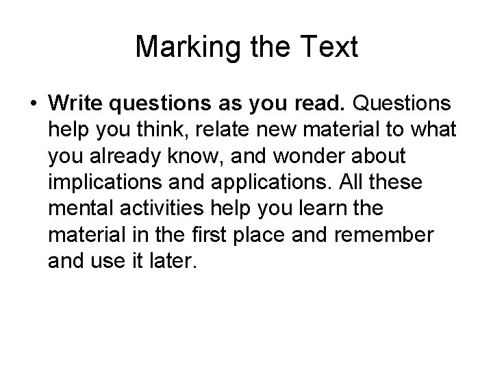 Marking the Text • Write questions as you read. Questions help you think, relate