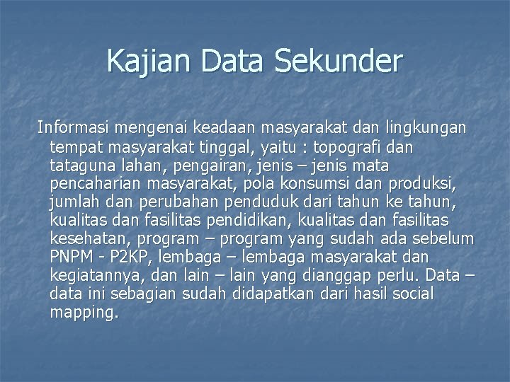 Kajian Data Sekunder Informasi mengenai keadaan masyarakat dan lingkungan tempat masyarakat tinggal, yaitu :