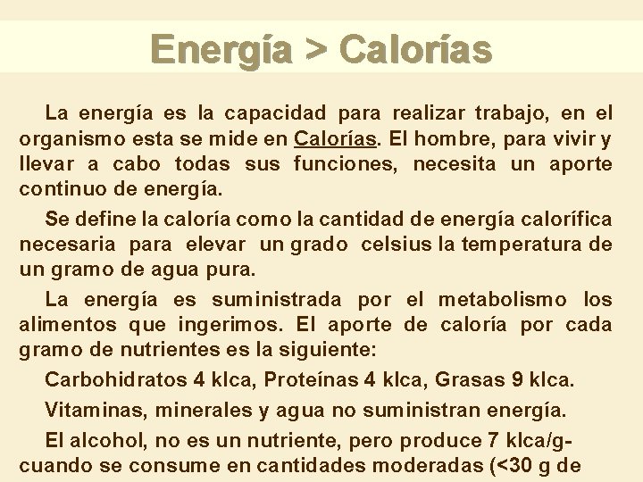 Energía > Calorías La energía es la capacidad para realizar trabajo, en el organismo Energía > Calorías La energía es la capacidad para realizar trabajo, en el organismo
