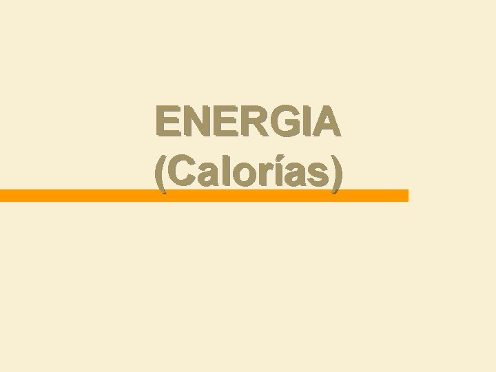 ENERGIA (Calorías) ENERGIA (Calorías)