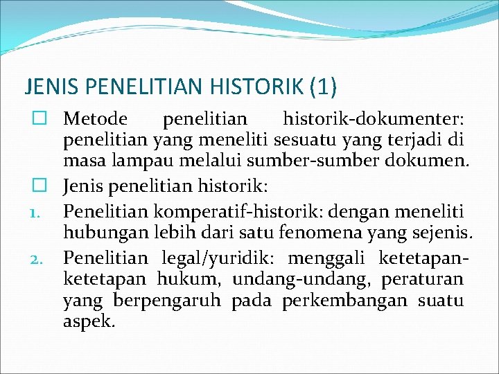JENIS PENELITIAN HISTORIK (1) � Metode penelitian historik-dokumenter: penelitian yang meneliti sesuatu yang terjadi