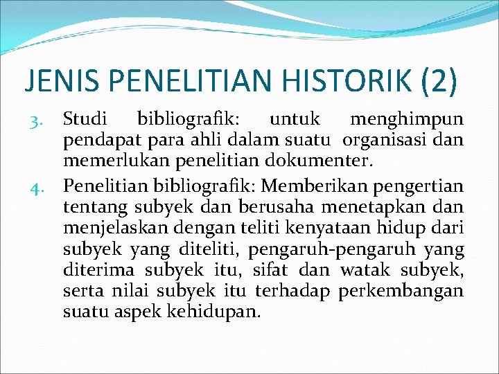 JENIS PENELITIAN HISTORIK (2) Studi bibliografik: untuk menghimpun pendapat para ahli dalam suatu organisasi