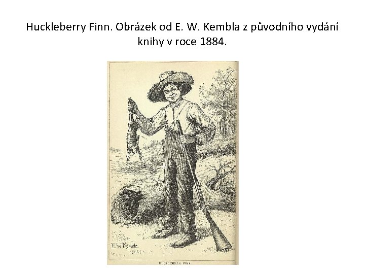 Huckleberry Finn. Obrázek od E. W. Kembla z původního vydání knihy v roce 1884.