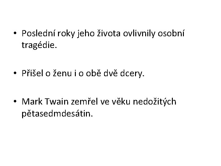  • Poslední roky jeho života ovlivnily osobní tragédie. • Přišel o ženu i