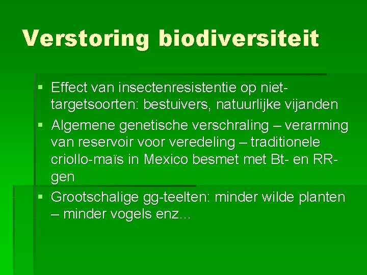 Verstoring biodiversiteit § Effect van insectenresistentie op niettargetsoorten: bestuivers, natuurlijke vijanden § Algemene genetische