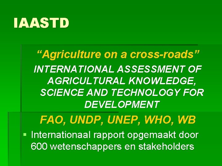 IAASTD “Agriculture on a cross-roads” INTERNATIONAL ASSESSMENT OF AGRICULTURAL KNOWLEDGE, SCIENCE AND TECHNOLOGY FOR