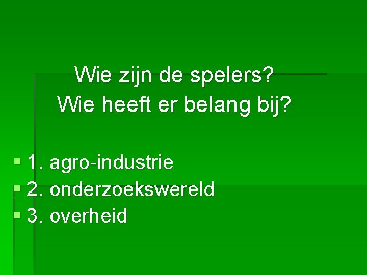 Wie zijn de spelers? Wie heeft er belang bij? § 1. agro-industrie § 2.
