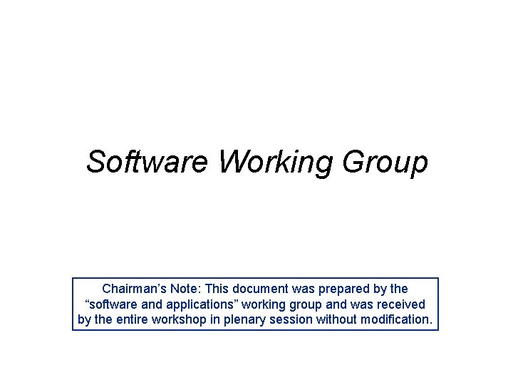 Software Working Group Chairman’s Note: This document was prepared by the “software and applications”