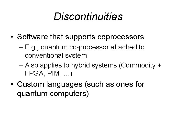 Discontinuities • Software that supports coprocessors – E. g. , quantum co-processor attached to