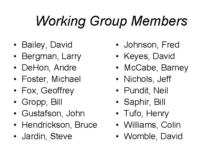 Working Group Members • • • Bailey, David Bergman, Larry De. Hon, Andre Foster,