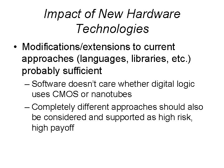 Impact of New Hardware Technologies • Modifications/extensions to current approaches (languages, libraries, etc. )