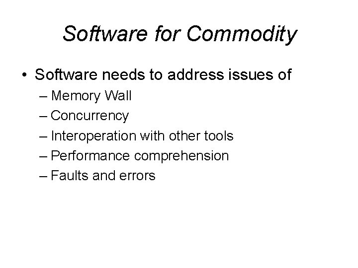 Software for Commodity • Software needs to address issues of – Memory Wall –