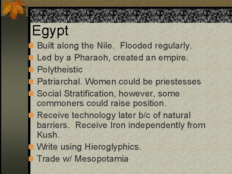 Egypt n Built along the Nile. Flooded regularly. n Led by a Pharaoh, created