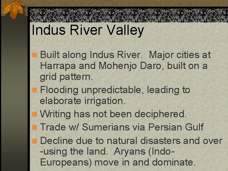 Indus River Valley n Built along Indus River. Major cities at Harrapa and Mohenjo
