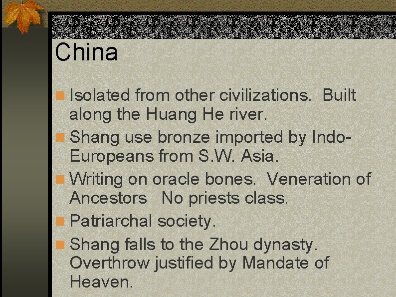China n Isolated from other civilizations. Built along the Huang He river. n Shang