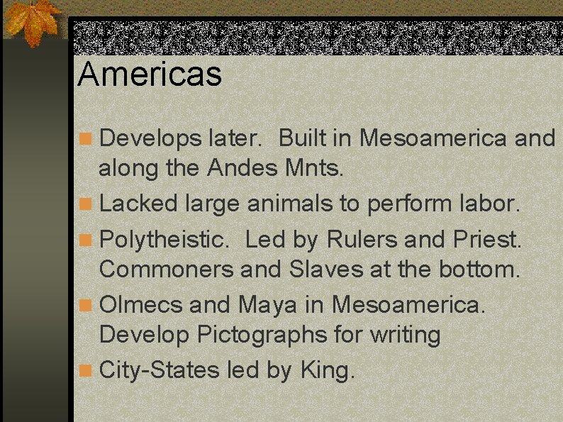 Americas n Develops later. Built in Mesoamerica and along the Andes Mnts. n Lacked