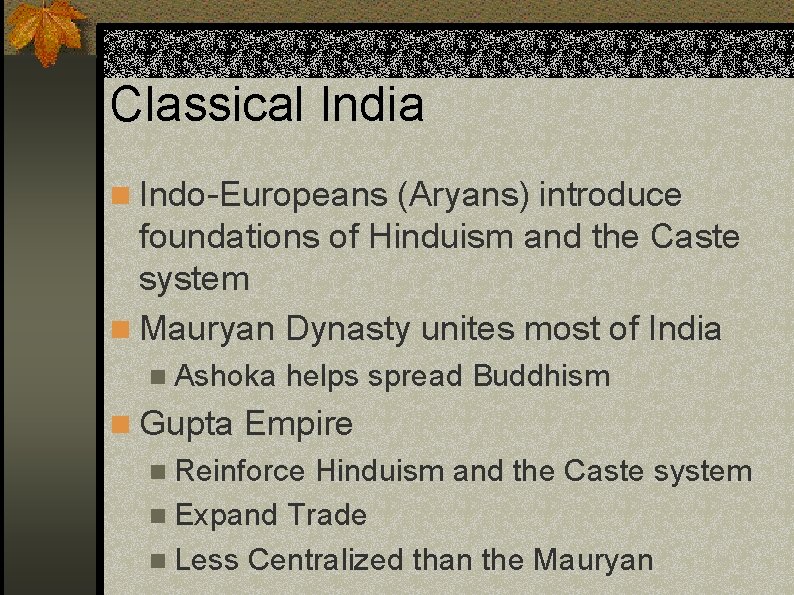 Classical India n Indo-Europeans (Aryans) introduce foundations of Hinduism and the Caste system n