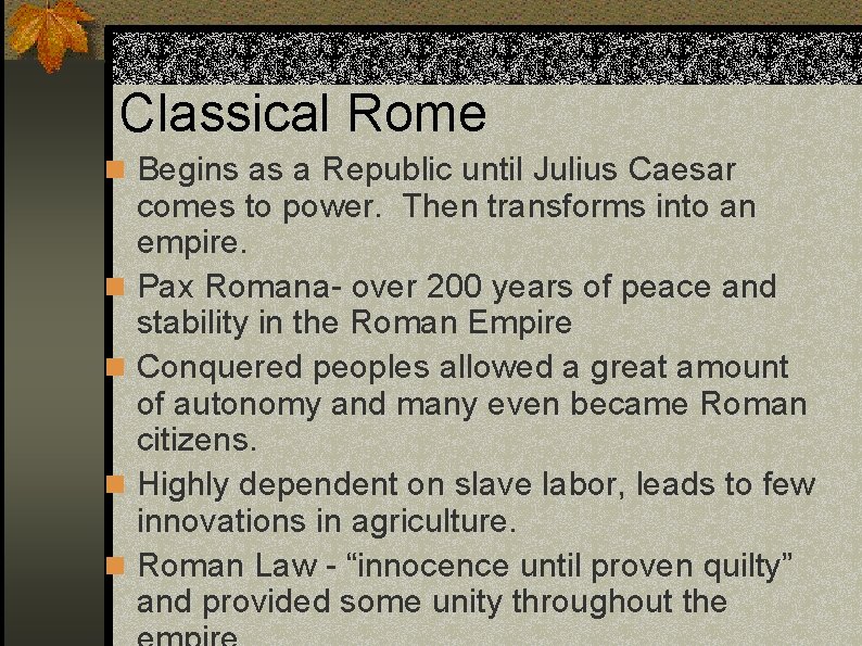 Classical Rome n Begins as a Republic until Julius Caesar n n comes to