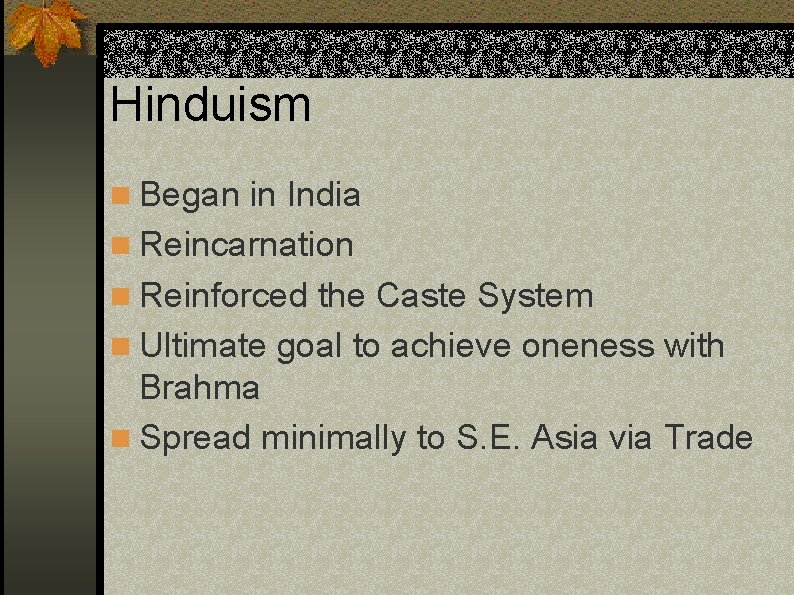 Hinduism n Began in India n Reincarnation n Reinforced the Caste System n Ultimate