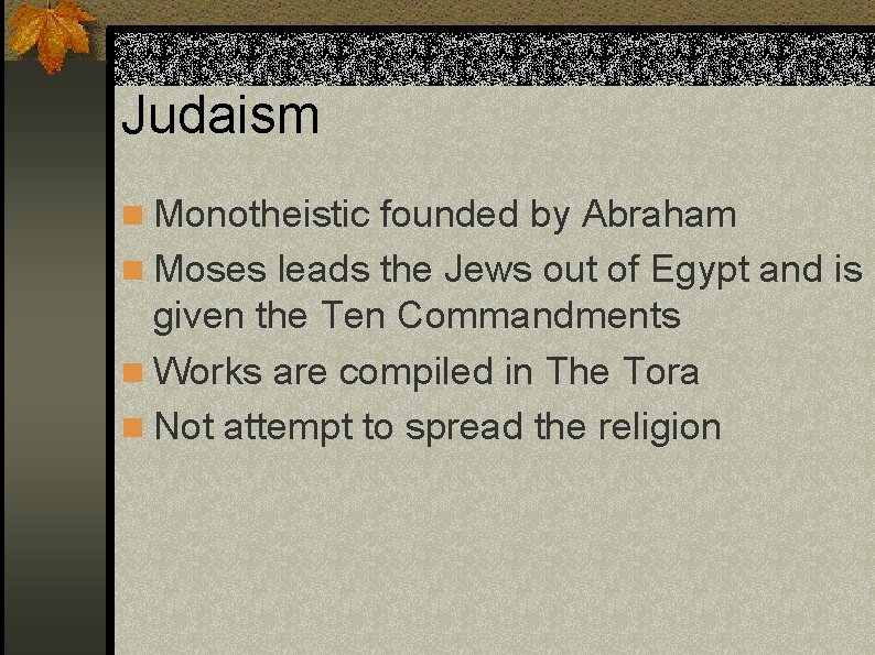 Judaism n Monotheistic founded by Abraham n Moses leads the Jews out of Egypt
