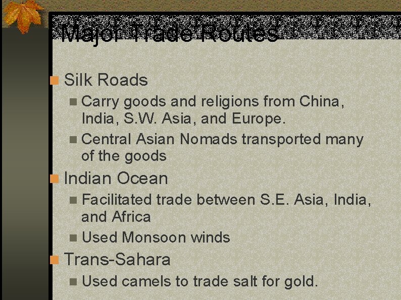 Major Trade Routes n Silk Roads n Carry goods and religions from China, India,