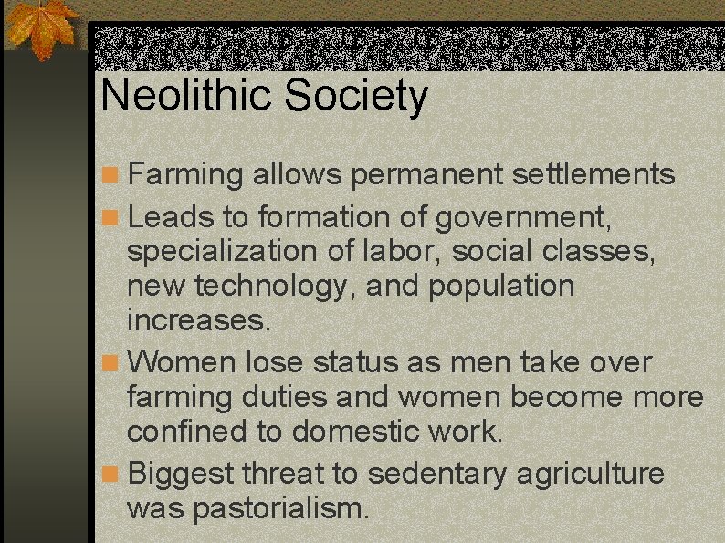 Neolithic Society n Farming allows permanent settlements n Leads to formation of government, specialization