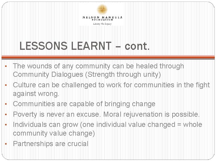 LESSONS LEARNT – cont. • The wounds of any community can be healed through