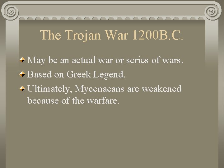 The Trojan War 1200 B. C. May be an actual war or series of