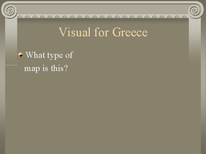 Visual for Greece What type of map is this? 