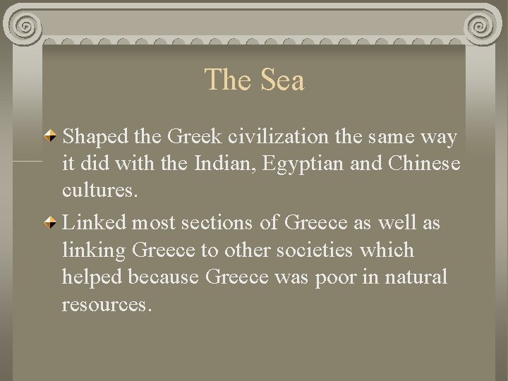 The Sea Shaped the Greek civilization the same way it did with the Indian,