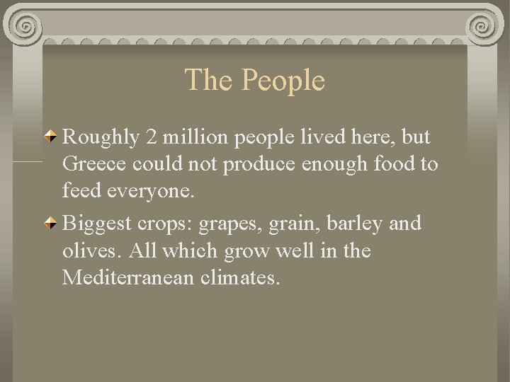 The People Roughly 2 million people lived here, but Greece could not produce enough