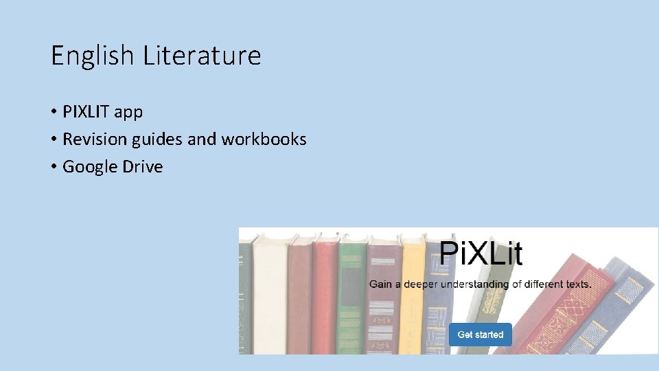 English Literature • PIXLIT app • Revision guides and workbooks • Google Drive 