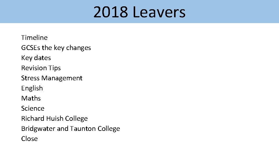 2018 Leavers Timeline GCSEs the key changes Key dates Revision Tips Stress Management English