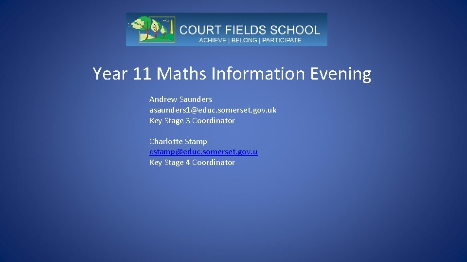 Year 11 Maths Information Evening Andrew Saunders asaunders 1@educ. somerset. gov. uk Key Stage