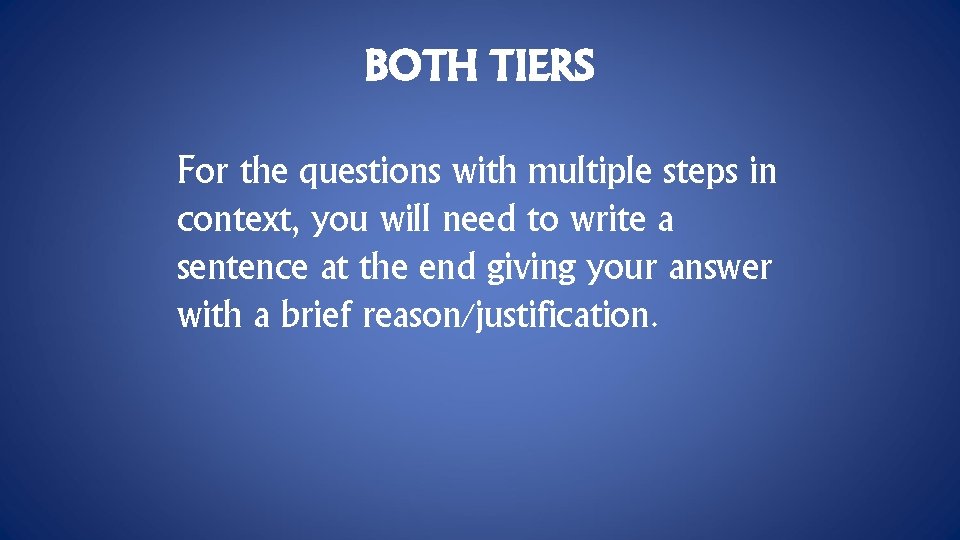 BOTH TIERS For the questions with multiple steps in context, you will need to