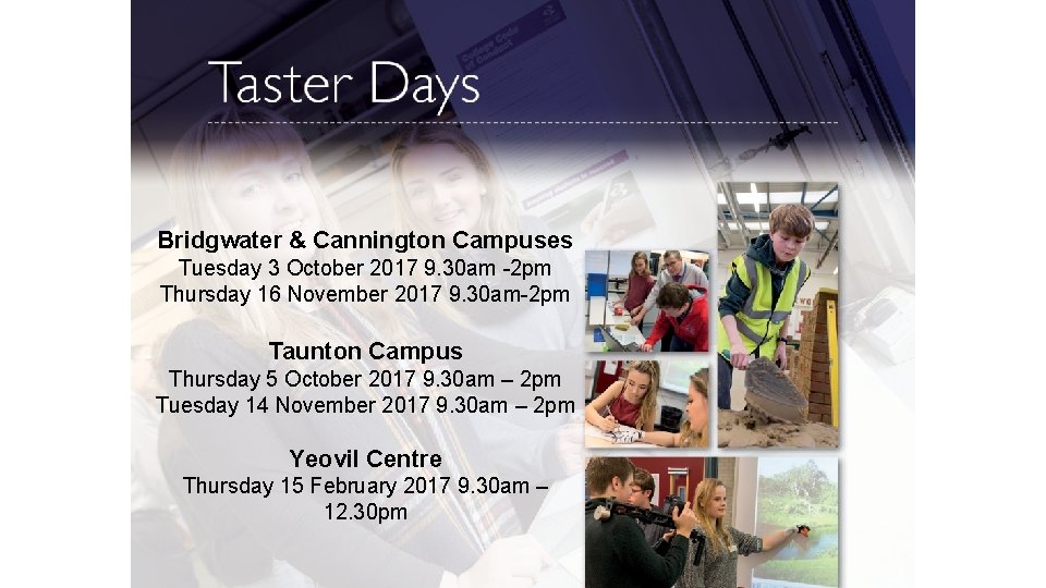 Bridgwater & Cannington Campuses Tuesday 3 October 2017 9. 30 am -2 pm Thursday