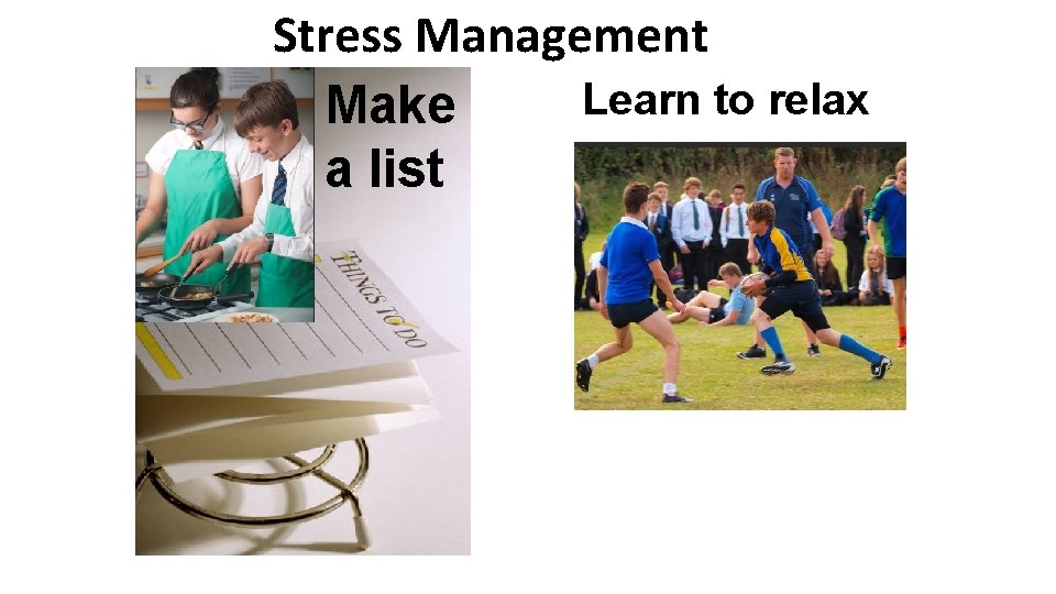 Stress Management Learn to relax Make a list 