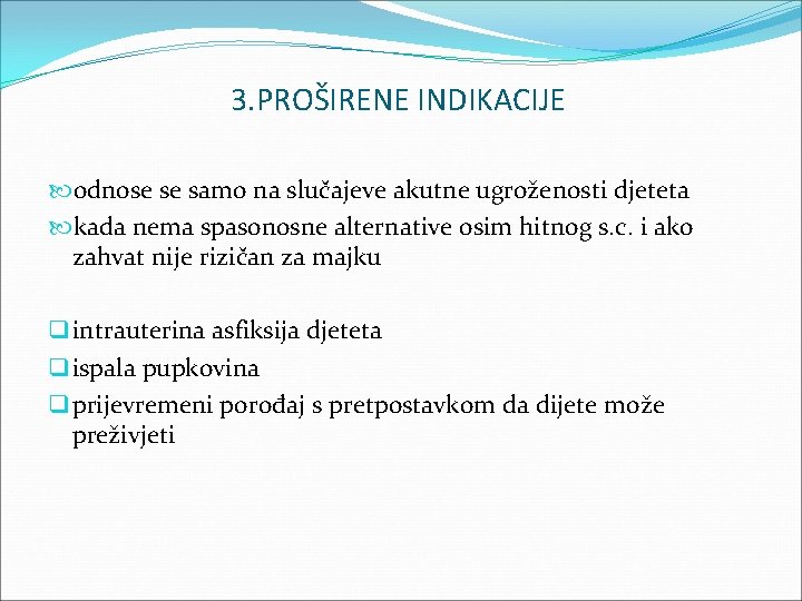 3. PROŠIRENE INDIKACIJE odnose se samo na slučajeve akutne ugroženosti djeteta kada nema spasonosne 3. PROŠIRENE INDIKACIJE odnose se samo na slučajeve akutne ugroženosti djeteta kada nema spasonosne