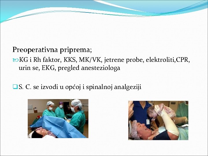 Preoperativna priprema; KG i Rh faktor, KKS, MK/VK, jetrene probe, elektroliti, CPR, urin se, Preoperativna priprema; KG i Rh faktor, KKS, MK/VK, jetrene probe, elektroliti, CPR, urin se,