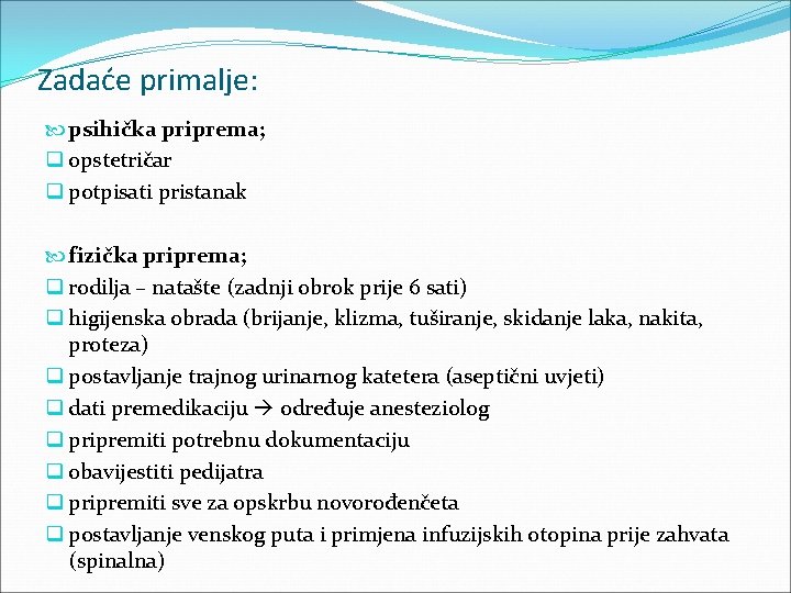 Zadaće primalje: psihička priprema; q opstetričar q potpisati pristanak fizička priprema; q rodilja –