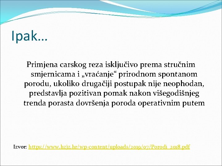 Ipak… Primjena carskog reza isključivo prema stručnim smjernicama i „vraćanje“ prirodnom spontanom porodu, ukoliko