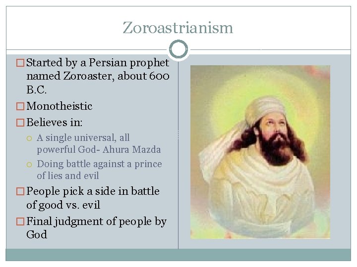 Zoroastrianism � Started by a Persian prophet named Zoroaster, about 600 B. C. �