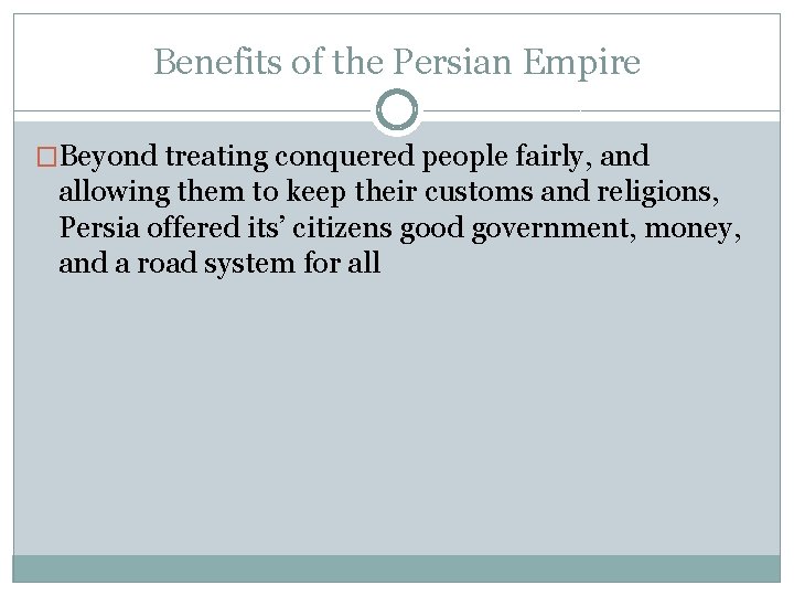 Benefits of the Persian Empire �Beyond treating conquered people fairly, and allowing them to