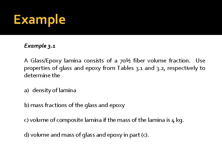 Example 3. 1 A Glass/Epoxy lamina consists of a 70% fiber volume fraction. Use Example 3. 1 A Glass/Epoxy lamina consists of a 70% fiber volume fraction. Use