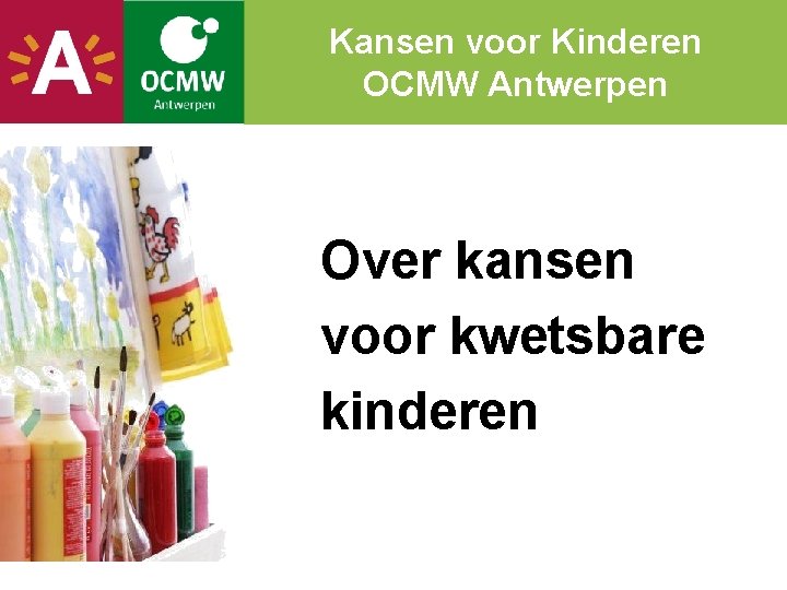Kansen voor Kinderen OCMW Antwerpen Over kansen voor kwetsbare kinderen 