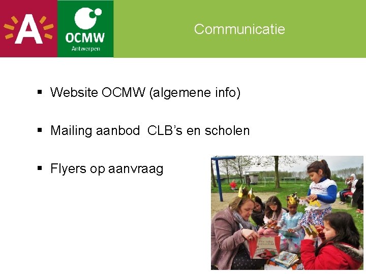 Communicatie § Website OCMW (algemene info) § Mailing aanbod CLB’s en scholen § Flyers