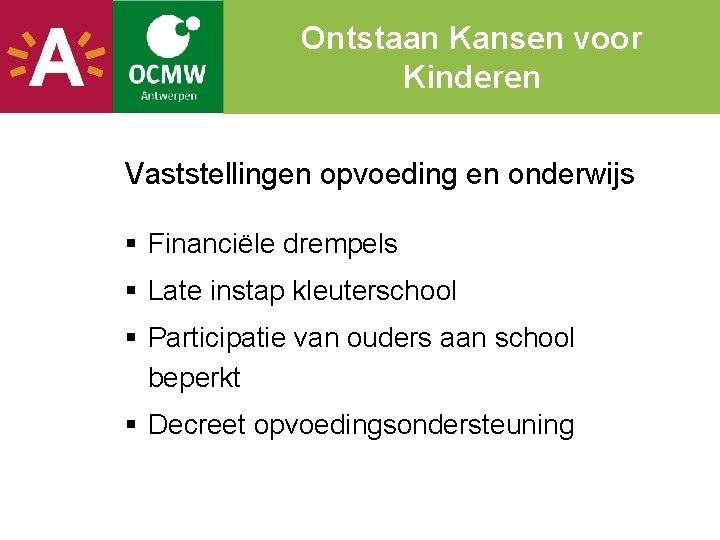 Ontstaan Kansen voor Kinderen Vaststellingen opvoeding en onderwijs § Financiële drempels § Late instap
