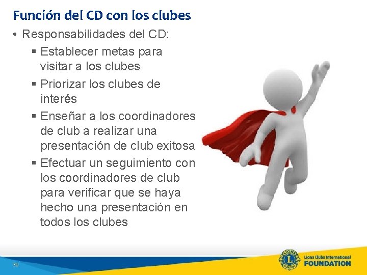 Función del CD con los clubes • Responsabilidades del CD: § Establecer metas para