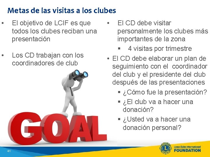 Metas de las visitas a los clubes • El objetivo de LCIF es que