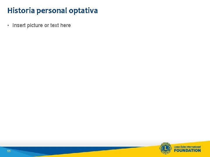 Historia personal optativa • Insert picture or text here 55 